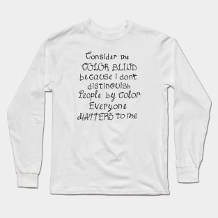 Consider me color blind Long Sleeve T-Shirt